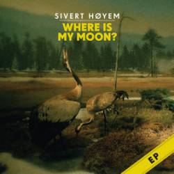 Sivert Hoyem : Where Is My Moon ?